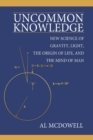 Image for Uncommon Knowledge : New Science of Gravity, Light, the Origin of Life, and the Mind of Man