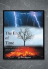 Image for End of Time: The Book Is a Story of What the End of Time Will Be Like as It&#39;s Soon at Hand.