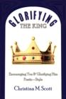 Image for Glorifying The King : Encouraging You &amp; Glorifying Him