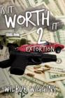 Image for Is It Worth It 2 : Extortion