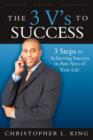 Image for The 3 V&#39;s to Success : 3 Easy to Remember Steps to Achieving Success in Any Area of Your Life