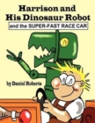 Image for Harrison and His Dinosaur Robot and the Super-Fast Race Car