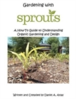 Image for Gardening with SPROUTS : A How-To Guide to Understanding Organic Gardening and Design