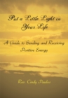 Image for Put a Little Light in Your Life: A Guide to Sending and Receiving Positive Energy
