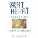 Image for Art With Heart - Assisting the Work of Wellness