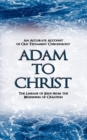 Image for Adam to Christ : An Accurate Account of Old Testament Chronology: The Lineage of Jesus from the Beginning of Creation