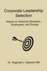 Image for Corporate Leadership Selection : Impact on American Business, Employees, and Society