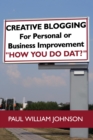 Image for Creative Blogging: For Personal or Business Improvement &amp;quot;How You Do Dat?&amp;quot;