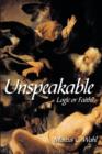 Image for Unspeakable : Logic or Faith?