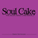 Image for Soul Cake : The Ellen Alice Cake Book