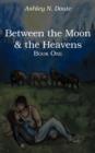 Image for Between the Moon and the Heavens : Book One