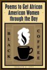 Image for Black Coffee : Poems to Get African American Women Through the Day