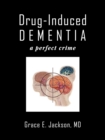 Image for Drug-Induced Dementia : A Perfect Crime