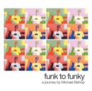 Image for Funk to Funky : A Journey by Michael Bishop