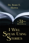 Image for I Will Speak Using Stories: A Thirty-One Day Devotional