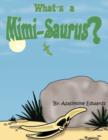 Image for What&#39;s A Mimi-Saurus?
