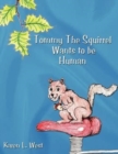 Image for Tommy The Squirrel Wants to be Human