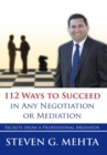 Image for 112 Ways to Succeed in Any Negotiation or Mediation: Secrets from a Professional Mediator