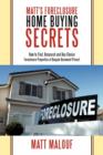 Image for Matt&#39;s Foreclosure Home Buying Secrets : How to Find, Research and Buy Choice Foreclosure Properties at Bargain Basement Prices!