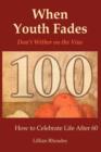 Image for When Youth Fades : Reach a Ripe Old Age Without Rotting on the Vine - Aging From a Biblical Perspective