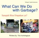 Image for What Can We Do With Garbage? : Sampah Bisa Diapakan Ya?