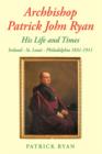 Image for Archbishop Patrick John Ryan His Life and Times : Ireland - St. Louis - Philadelphia 1831-1911