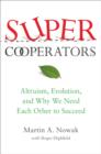 Image for Supercooperators : Altruism, Evolution, and Why We Need Each Other to Succeed