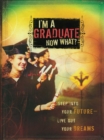 Image for I&#39;m a Graduate Now What?