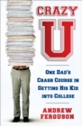 Image for Crazy U : One Dad&#39;s Crash Course in Getting His Kid Into College
