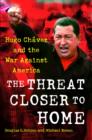 Image for Threat closer to home: Hugo Chavez and the war against America