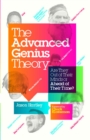 Image for The Advanced Genius Theory : Are They Out of Their Minds or Ahead of Their Time?