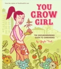 Image for You Grow Girl: The Groundbreaking Guide to Gardening