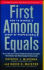 Image for First Among Equals: How to Manage a Group of Professionals