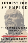 Image for Autopsy For An Empire: The Seven Leaders Who Built the Soviet Regime