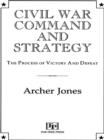 Image for Civil War command and strategy: the process of victory and defeat