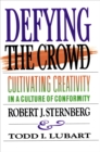 Image for Defying the crowd: cultivating creativity in a culture of conformity