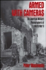 Image for Armed with cameras: the American military photographers of World War II