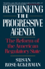 Image for Rethinking the progressive agenda: the reform of the American regulatory state