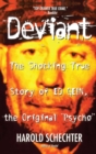 Image for Deviant: The True Story of Ed Gein, the Original &#39;Psycho&#39;