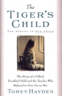 Image for Tiger&#39;s Child: The Story of a Gifted, Troubled Child and the Teac