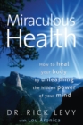 Image for Miraculous Health : How to Heal Your Body by Unleashing the Hidden Pow