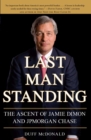 Image for Last man standing: the ascent of Jamie Dimon and JPMorgan Chase