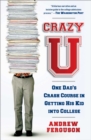 Image for Crazy U: One Dad&#39;s Crash Course in Getting His Kid Into College