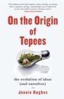 Image for On the Origin of Tepees : The Evolution of Ideas (and Ourselves)
