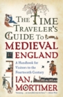 Image for The Time Traveler&#39;s Guide to Medieval England : A Handbook for Visitors to the Fourteenth Century
