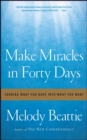 Image for Make miracles in forty days: turning what you have into what you want