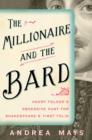 Image for The millionaire and the bard  : Henry Folger&#39;s obsessive hunt for Shakespeare&#39;s First Folio