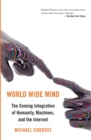 Image for World Wide Mind : The Coming Integration of Humanity, Machines, and the Internet