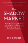 Image for Shadow Market: How a Group of Wealthy Nations and Powerful Investors Secretly Dominate the World