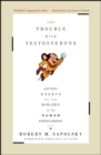 Image for Trouble With Testosterone: And Other Essays On The Biology Of The Human Predi